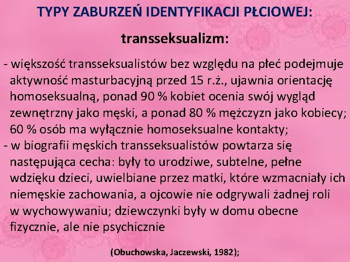 TYPY ZABURZEŃ IDENTYFIKACJI PŁCIOWEJ: transseksualizm: - większość transseksualistów bez względu na płeć podejmuje aktywność