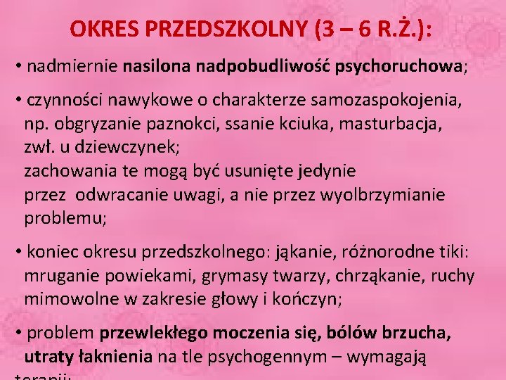 OKRES PRZEDSZKOLNY (3 – 6 R. Ż. ): • nadmiernie nasilona nadpobudliwość psychoruchowa; •