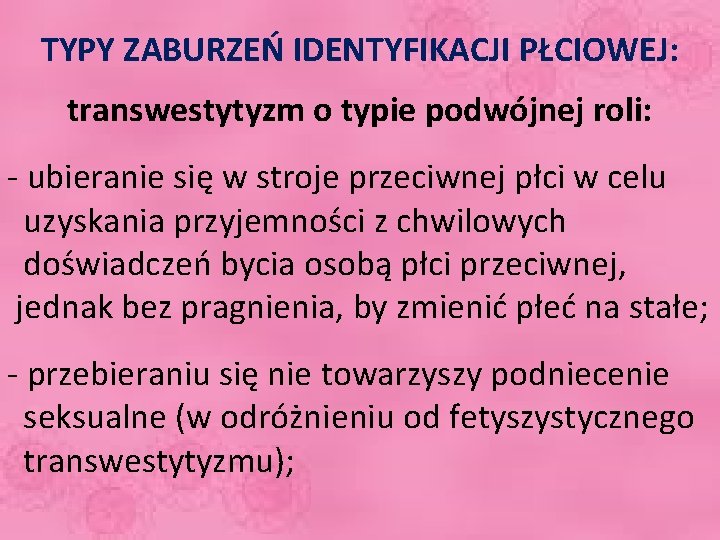 TYPY ZABURZEŃ IDENTYFIKACJI PŁCIOWEJ: transwestytyzm o typie podwójnej roli: - ubieranie się w stroje