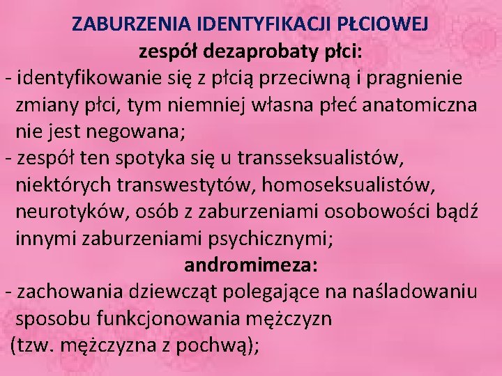 ZABURZENIA IDENTYFIKACJI PŁCIOWEJ zespół dezaprobaty płci: - identyfikowanie się z płcią przeciwną i pragnienie