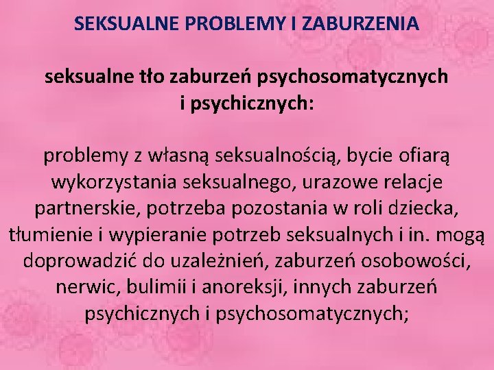 SEKSUALNE PROBLEMY I ZABURZENIA seksualne tło zaburzeń psychosomatycznych i psychicznych: problemy z własną seksualnością,