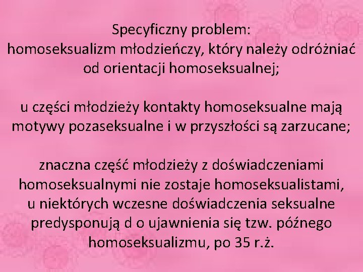 Specyficzny problem: homoseksualizm młodzieńczy, który należy odróżniać od orientacji homoseksualnej; u części młodzieży kontakty