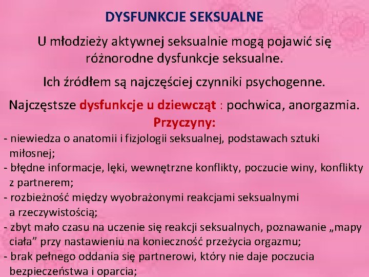 DYSFUNKCJE SEKSUALNE U młodzieży aktywnej seksualnie mogą pojawić się różnorodne dysfunkcje seksualne. Ich źródłem