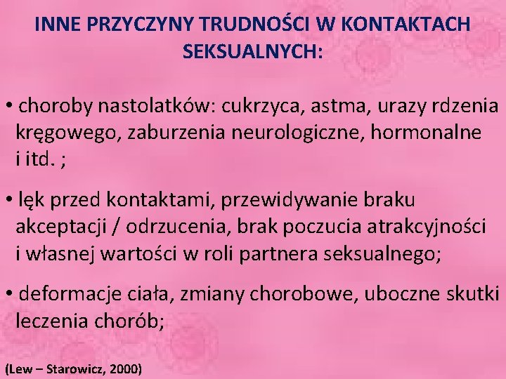 INNE PRZYCZYNY TRUDNOŚCI W KONTAKTACH SEKSUALNYCH: • choroby nastolatków: cukrzyca, astma, urazy rdzenia kręgowego,