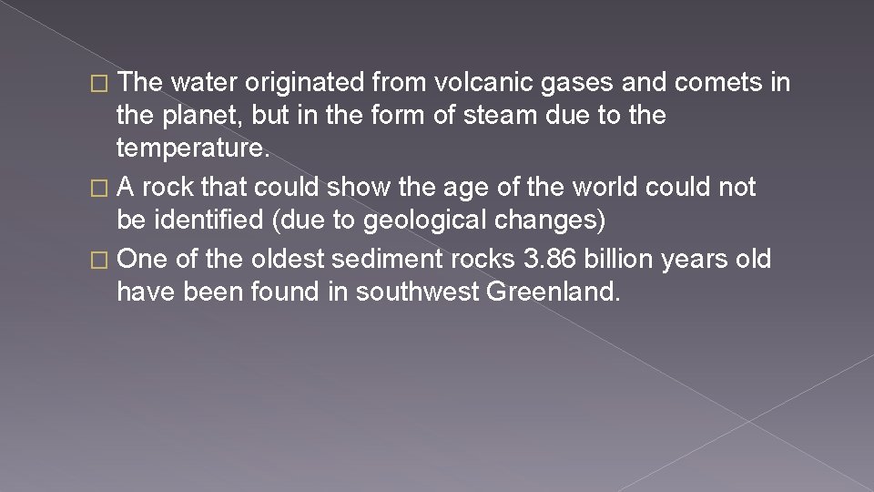 � The water originated from volcanic gases and comets in the planet, but in