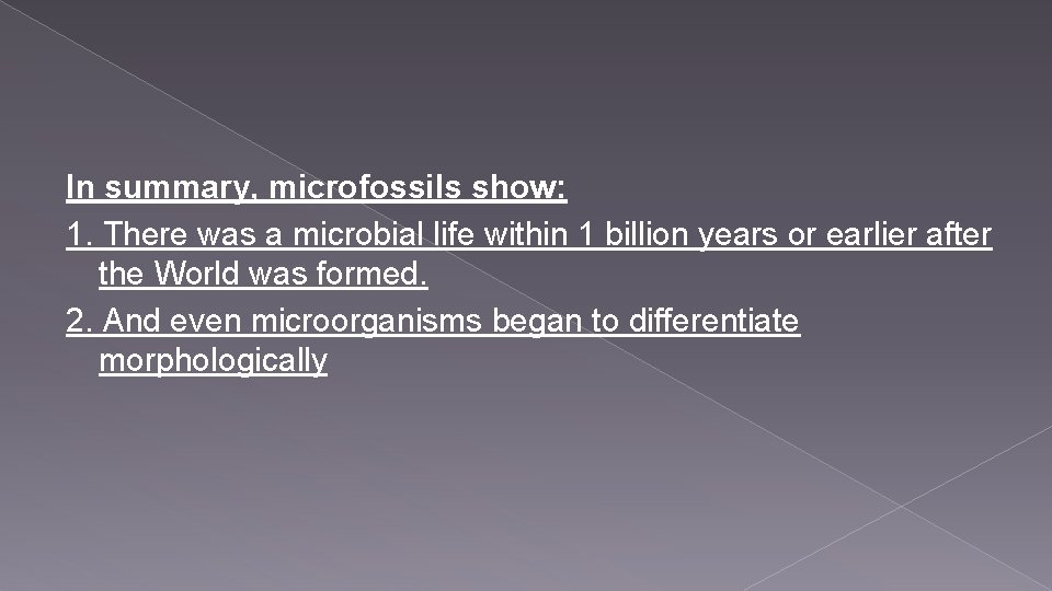 In summary, microfossils show: 1. There was a microbial life within 1 billion years