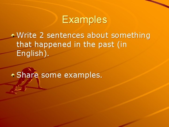 Examples Write 2 sentences about something that happened in the past (in English). Share