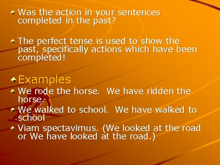 Was the action in your sentences completed in the past? The perfect tense is