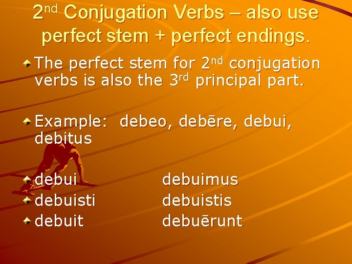 2 nd Conjugation Verbs – also use perfect stem + perfect endings. The perfect