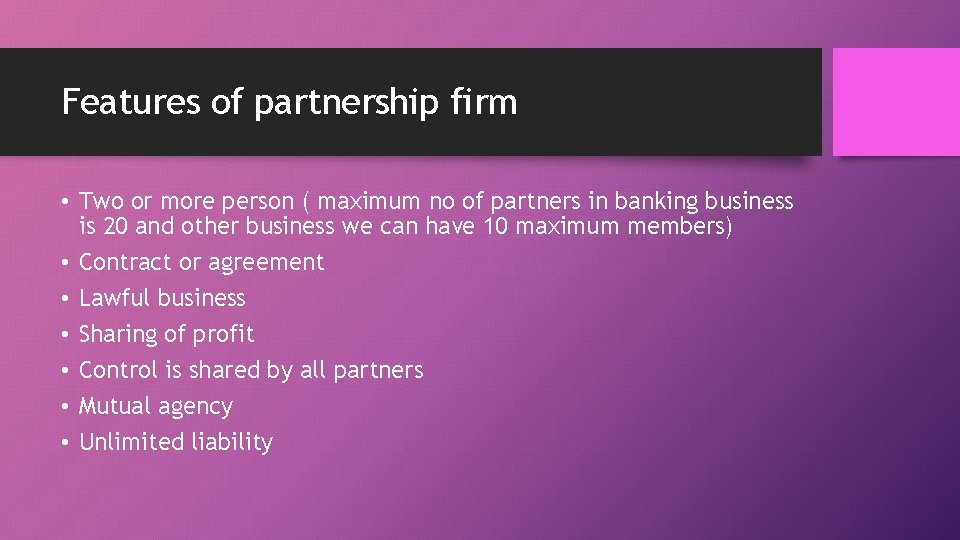 Features of partnership firm • Two or more person ( maximum no of partners