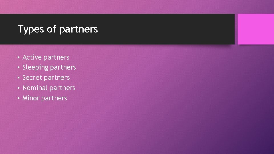 Types of partners • • • Active partners Sleeping partners Secret partners Nominal partners