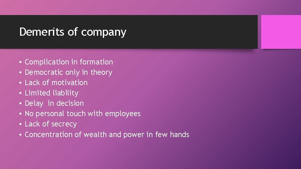 Demerits of company • • Complication in formation Democratic only in theory Lack of