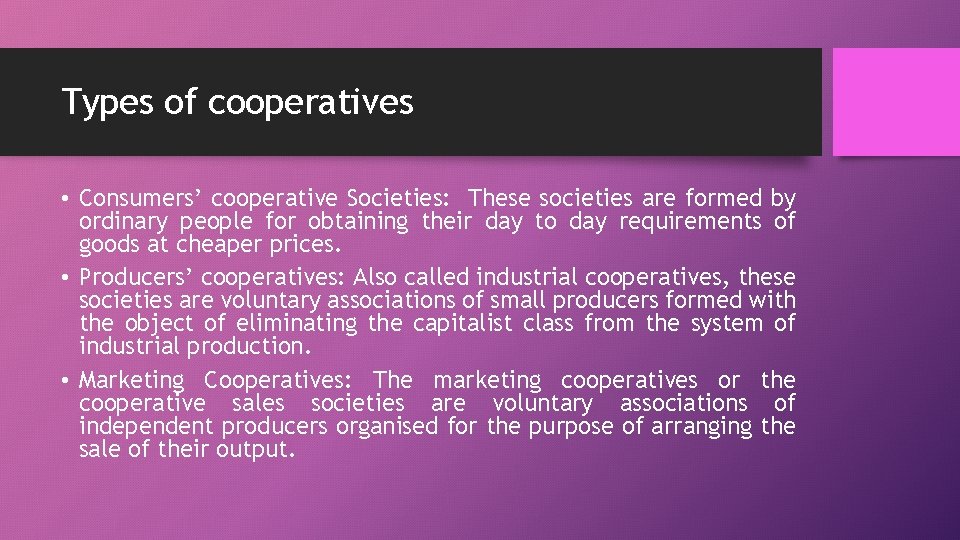 Types of cooperatives • Consumers’ cooperative Societies: These societies are formed by ordinary people