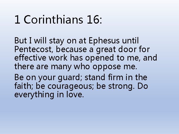 1 Corinthians 16: But I will stay on at Ephesus until Pentecost, because a