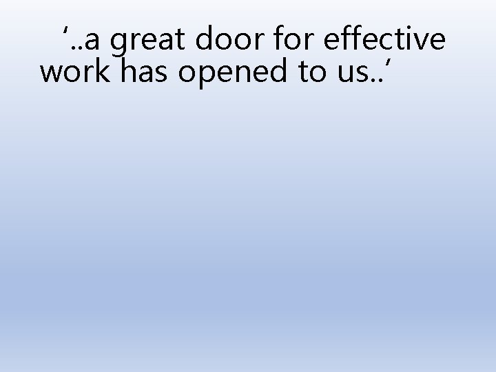 ‘. . a great door for effective work has opened to us. . ’