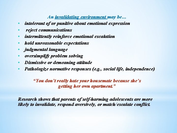  • • An invalidating environment may be… intolerant of or punitive about emotional