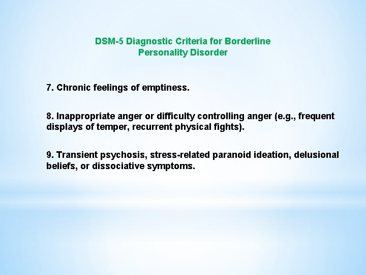 DSM-5 Diagnostic Criteria for Borderline Personality Disorder 7. Chronic feelings of emptiness. 8. Inappropriate