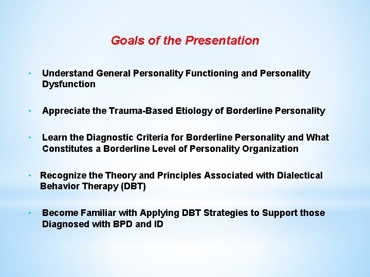 Goals of the Presentation • Understand General Personality Functioning and Personality Dysfunction • Appreciate