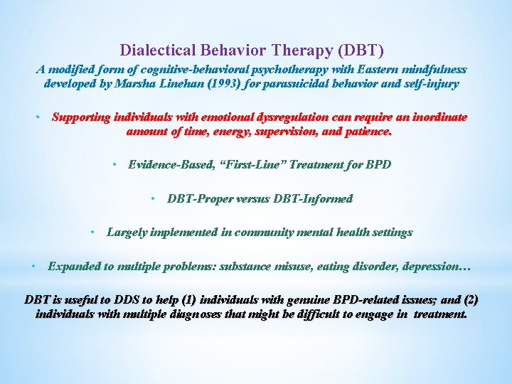 Dialectical Behavior Therapy (DBT) A modified form of cognitive-behavioral psychotherapy with Eastern mindfulness developed