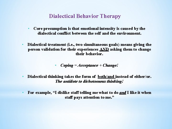 Dialectical Behavior Therapy • Core presumption is that emotional intensity is caused by the