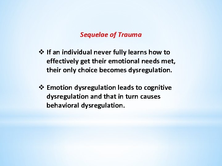 Sequelae of Trauma v If an individual never fully learns how to effectively get