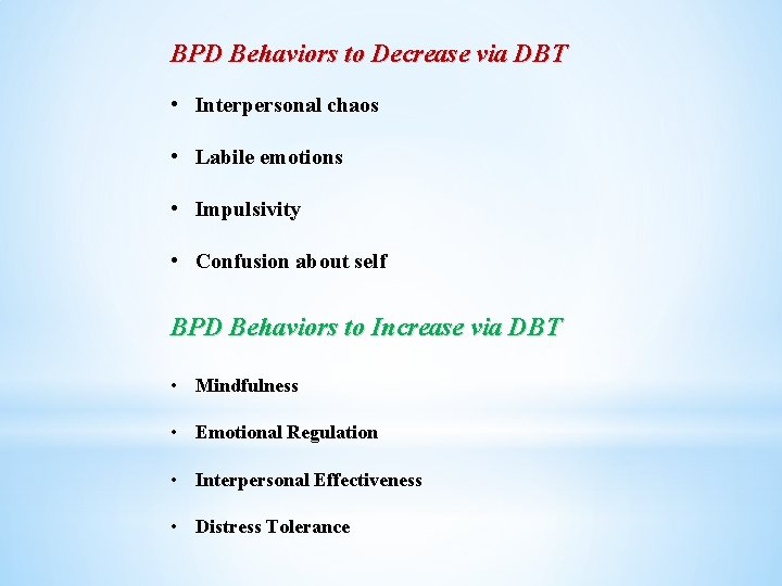 BPD Behaviors to Decrease via DBT • Interpersonal chaos • Labile emotions • Impulsivity