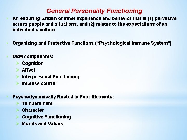 General Personality Functioning • An enduring pattern of inner experience and behavior that is