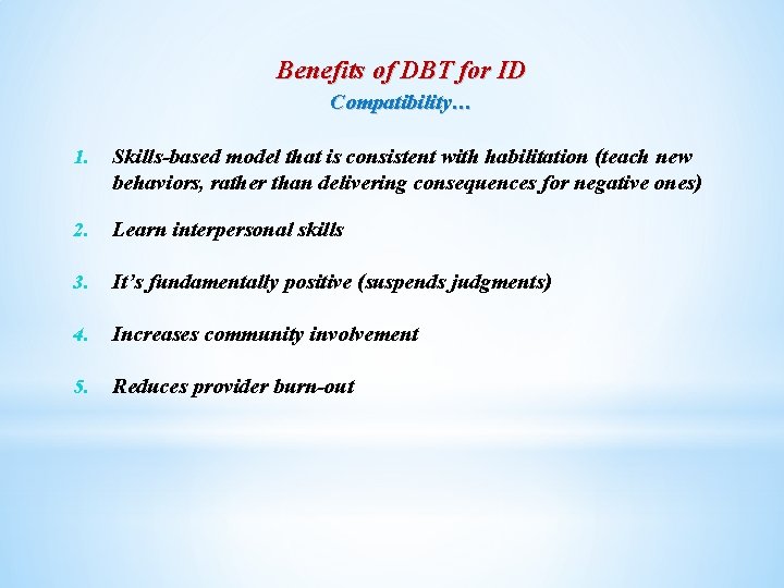 Benefits of DBT for ID Compatibility… 1. Skills-based model that is consistent with habilitation