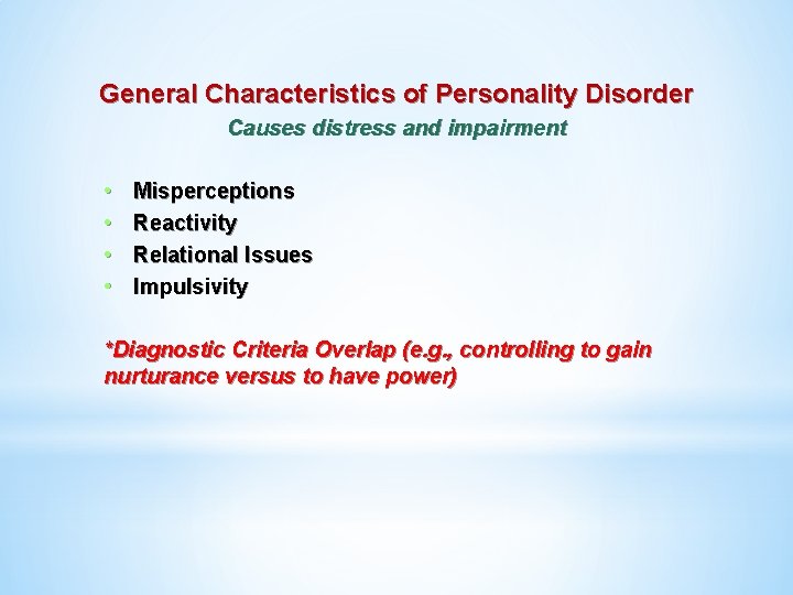 General Characteristics of Personality Disorder Causes distress and impairment • • Misperceptions Reactivity Relational