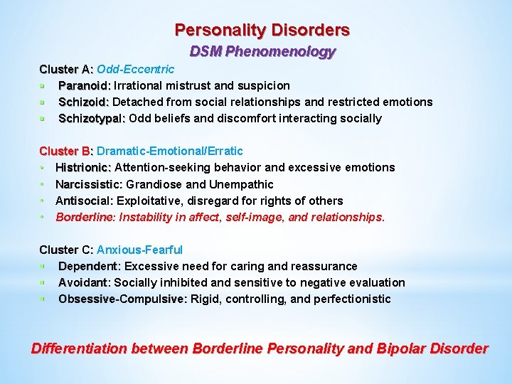 Personality Disorders DSM Phenomenology Cluster A: Odd-Eccentric § Paranoid: Irrational mistrust and suspicion §