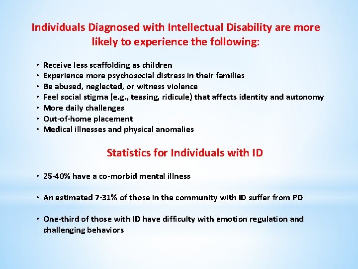 Individuals Diagnosed with Intellectual Disability are more likely to experience the following: • •