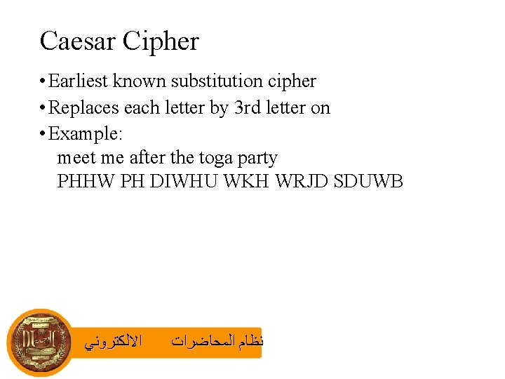 Caesar Cipher • Earliest known substitution cipher • Replaces each letter by 3 rd