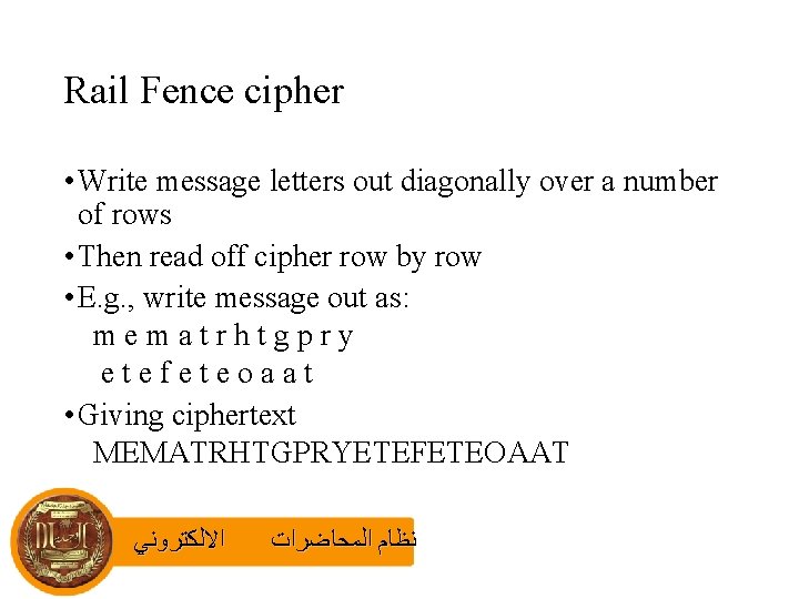 Rail Fence cipher • Write message letters out diagonally over a number of rows