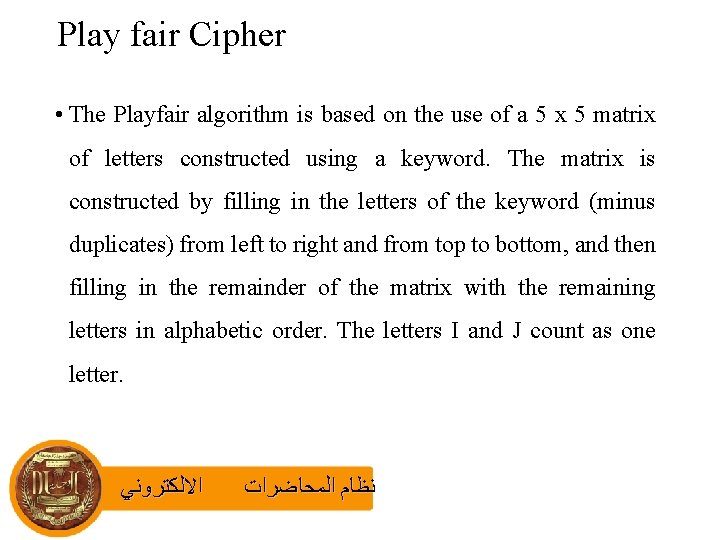 Play fair Cipher • The Playfair algorithm is based on the use of a