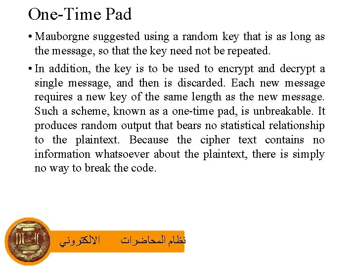 One-Time Pad • Mauborgne suggested using a random key that is as long as