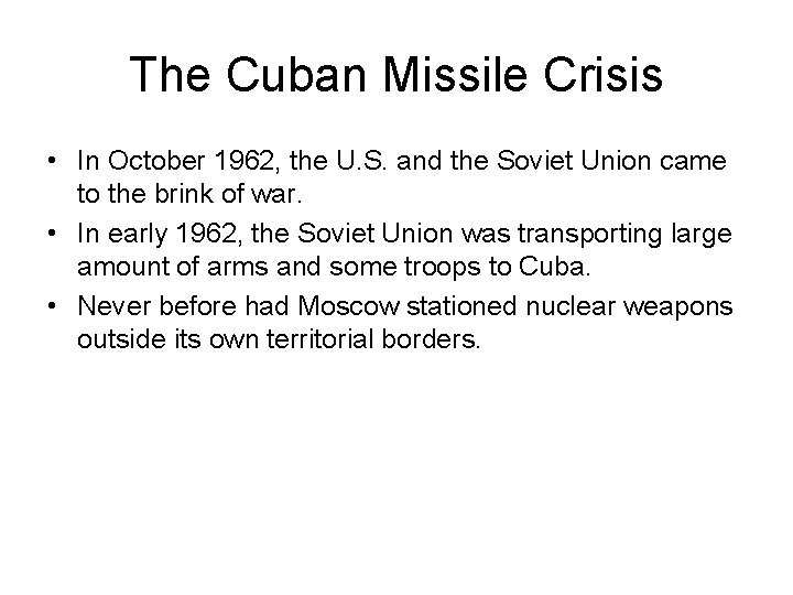 The Cuban Missile Crisis • In October 1962, the U. S. and the Soviet
