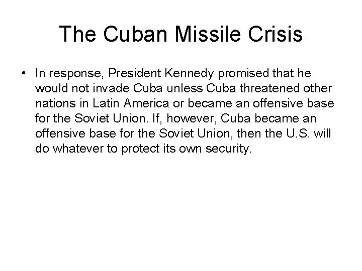 The Cuban Missile Crisis • In response, President Kennedy promised that he would not