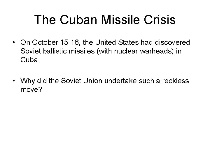 The Cuban Missile Crisis • On October 15 -16, the United States had discovered