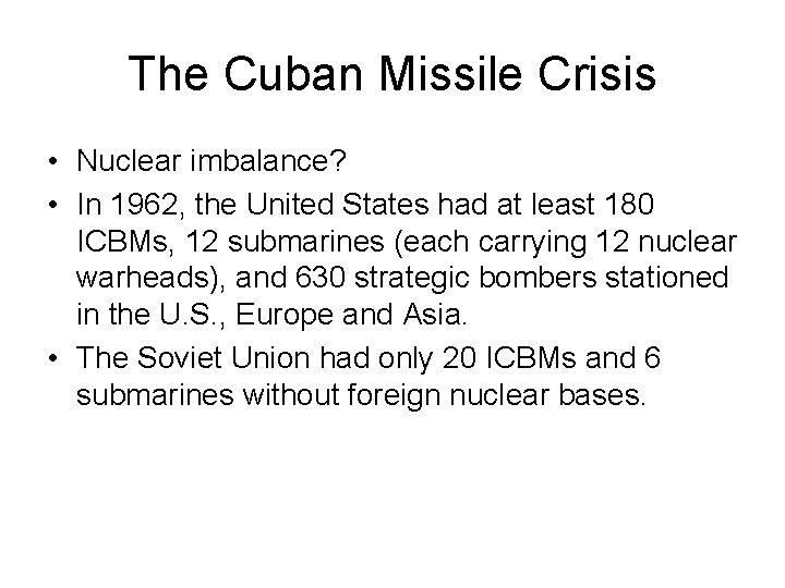 The Cuban Missile Crisis • Nuclear imbalance? • In 1962, the United States had