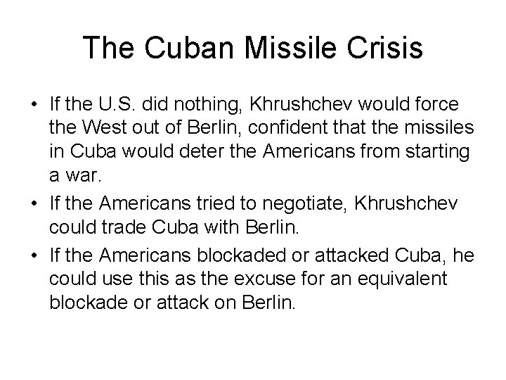 The Cuban Missile Crisis • If the U. S. did nothing, Khrushchev would force