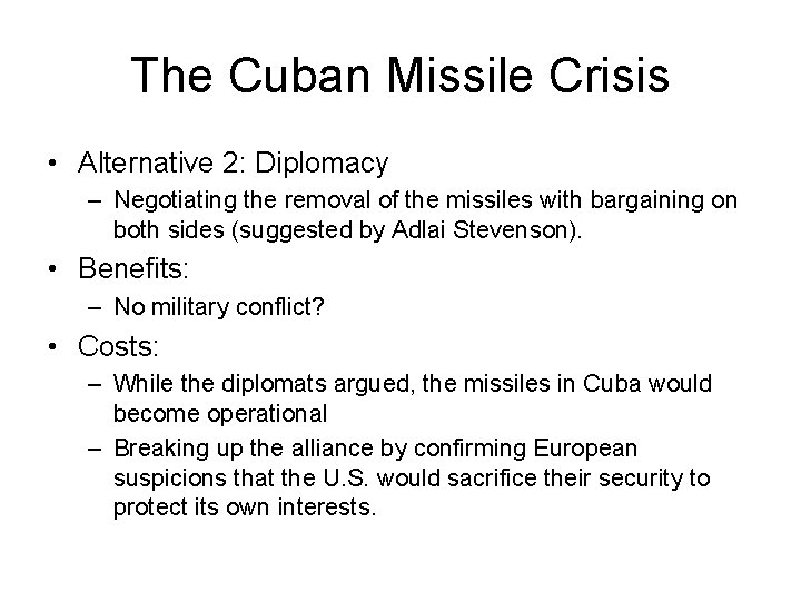 The Cuban Missile Crisis • Alternative 2: Diplomacy – Negotiating the removal of the