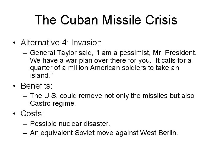 The Cuban Missile Crisis • Alternative 4: Invasion – General Taylor said, “I am