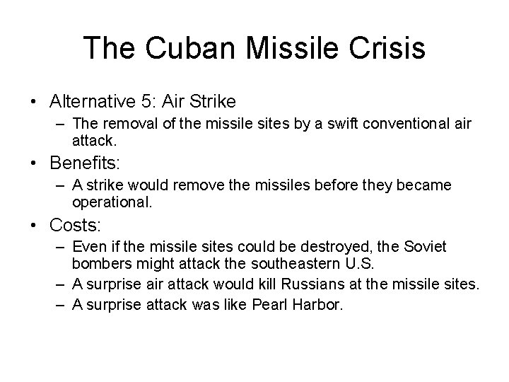 The Cuban Missile Crisis • Alternative 5: Air Strike – The removal of the