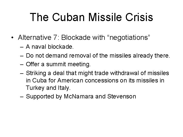 The Cuban Missile Crisis • Alternative 7: Blockade with “negotiations” – – A naval