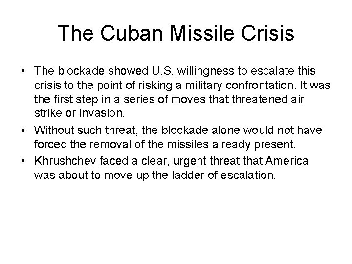 The Cuban Missile Crisis • The blockade showed U. S. willingness to escalate this