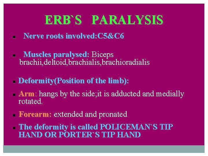 ERB`S PARALYSIS Nerve roots involved: C 5&C 6 Muscles paralysed: Biceps brachii, deltoid, brachialis,