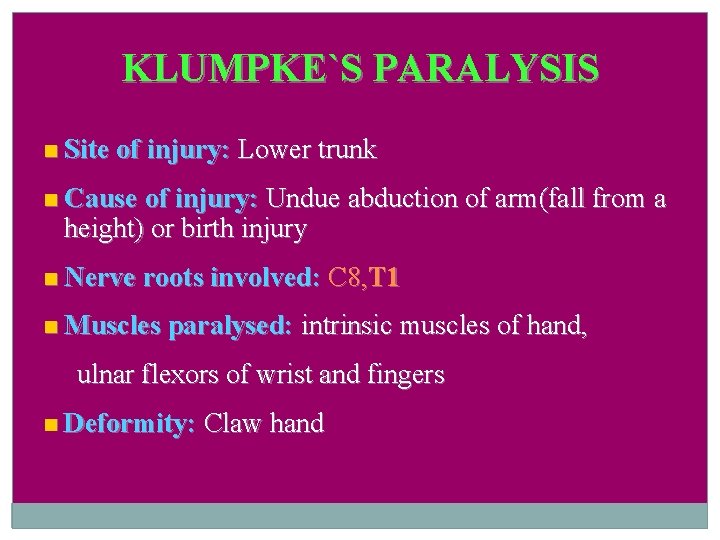 KLUMPKE`S PARALYSIS Site of injury: Lower trunk Cause of injury: Undue abduction of arm(fall