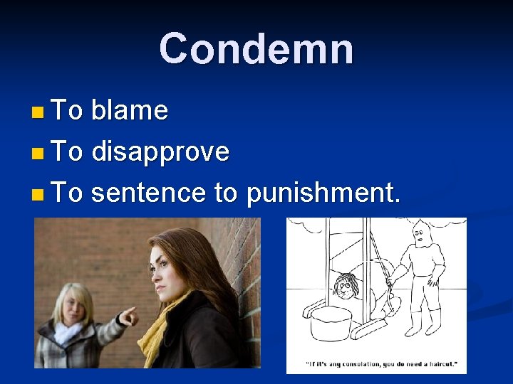 Condemn n To blame n To disapprove n To sentence to punishment. Condemn n To blame n To disapprove n To sentence to punishment.