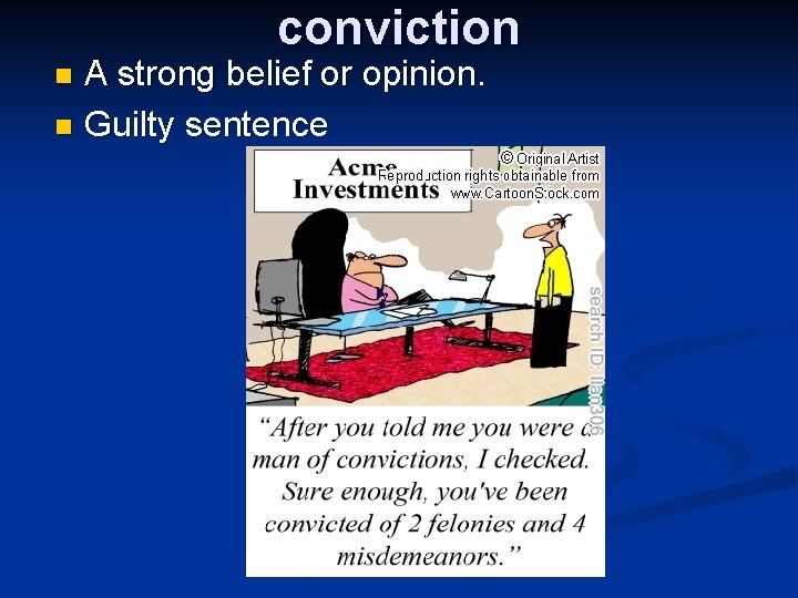 conviction A strong belief or opinion. n Guilty sentence n conviction A strong belief or opinion. n Guilty sentence n