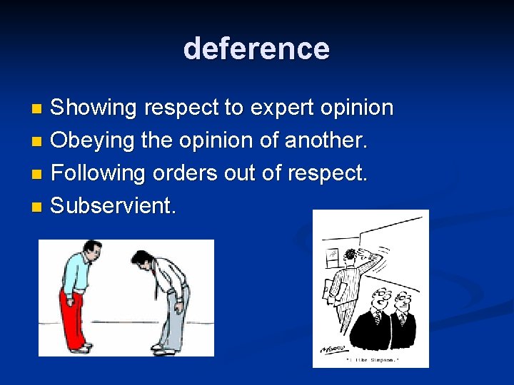 deference Showing respect to expert opinion n Obeying the opinion of another. n Following deference Showing respect to expert opinion n Obeying the opinion of another. n Following
